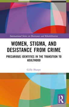 Paperback Women, Stigma, and Desistance from Crime: Precarious Identities in the Transition to Adulthood Book