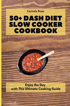 Paperback 50+ Dash Diet Slow Cooker Cookbook: Enjoy the Day with This Ultimate Cooking Guide Book