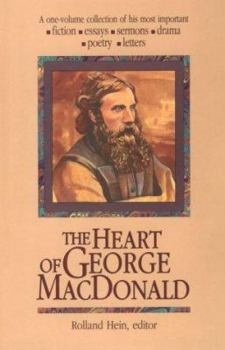 The Heart of George Macdonald: A One-Volume Collection of His Most Important Fiction, Essays, Sermons, Drama, and Biographical Information (Wheaton Literary)