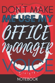 Paperback Don't Make Me Use My Office Manager Voice: Gift Office Manager Gag Journal Notebook 6x9 110 lined book