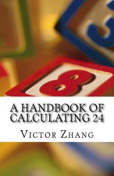 Paperback A Handbook of Calculating 24: Act fast, be smart, and have fun Book