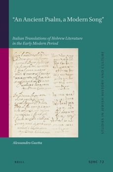 Hardcover "An Ancient Psalm, a Modern Song": Italian Translations of Hebrew Literature in the Early Modern Period Book