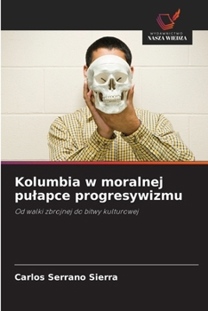 Kolumbia w moralnej pulapce progresywizmu