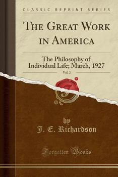 Paperback The Great Work in America, Vol. 2: The Philosophy of Individual Life; March, 1927 (Classic Reprint) Book