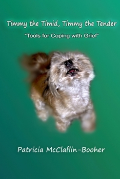 Paperback Timmy the Timid, Timmy the Tender: Tools for Coping with Grief Book