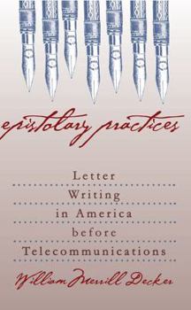 Paperback Epistolary Practices: Letter Writing in America Before Telecommunications Book