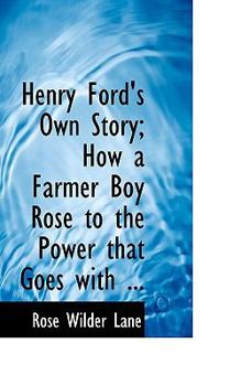 Paperback Henry Ford's Own Story; How a Farmer Boy Rose to the Power Book