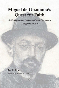 Miguel de Unamuno's Quest for Faith: A Kierkegaardian Understanding of Unamuno's Struggle to Believe