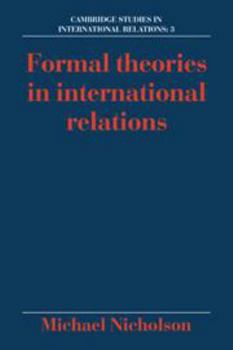 Hardcover Formal Theories in International Relations (Cambridge Studies in International Relations, Series Number 3) Book