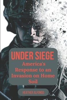 Under Siege: America's Response to an Invasion on Home Soil