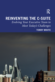 Paperback Reinventing the C-Suite: Evolving Your Executive Team to Meet Today's Challenges Book