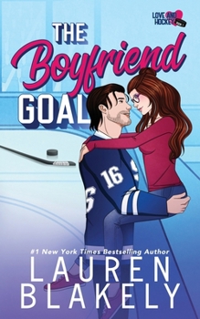 The Boyfriend Goal (Love and Hockey) - Book #1 of the Love and Hockey