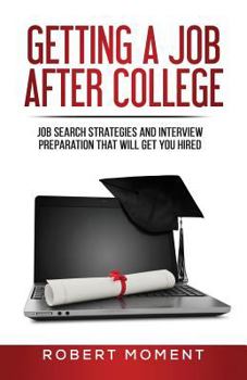 Paperback Getting a Job After College: Job Search Strategies and Interview Preparation That Will Get You Hired Book