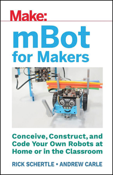 Paperback Mbot for Makers: Conceive, Construct, and Code Your Own Robots at Home or in the Classroom Book