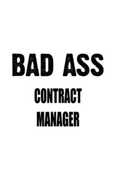 Paperback Bad Ass Contract Manager: Creative Contract Manager Notebook, Contract Managing/Organizer Journal Gift, Diary, Doodle Gift or Notebook - 6 x 9 C Book