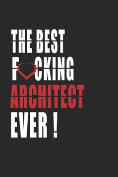 Paperback Best Fucking architect Ever ! Notebook: Adult Humor architect Appreciation Gift. Journal and Organizer for the best architect, Blank Lined Notebook 6x Book