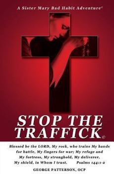 Stop the Traffick: Sister Mary Bad Habit Adventures - Book  of the Sister Mary's Bad Habit Adventures