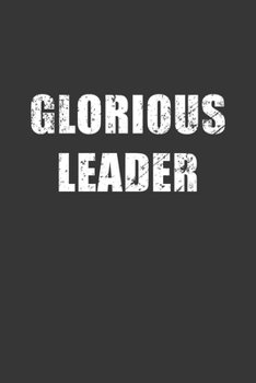 Glorious Leader Notebook: Lined Journal, 120 Pages, 6 x 9, Affordable Gift Journal Matte Finish