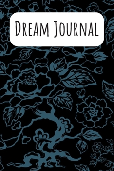 Dream Journal: 6x9 Dream Journal Flowers I Dreaming Journal INotebook For Your Dreams And Their Interpretations I Interactive Dream Journal I Dream Diary With Flowers