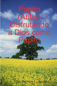 Papito (Abba) Disfrutando a Dios Como Papito