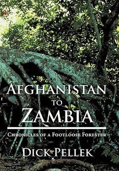 Paperback Afghanistan to Zambia: Chronicles of a Footloose Forester Book