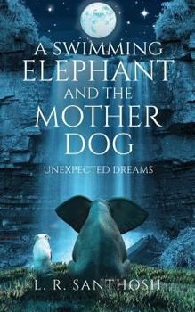 Paperback A Swimming Elephant and the Mother Dog: Unexpected Dreams Book