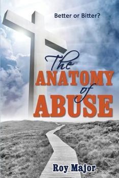 Paperback The Anatomy of Abuse: Better or Bitter? Book