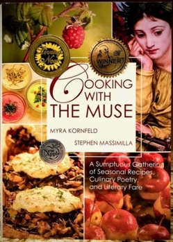 Hardcover Cooking with the Muse: A Sumptuous Gathering of Seasonal Recipes, Culinary Poetry, and Literary Fare Book