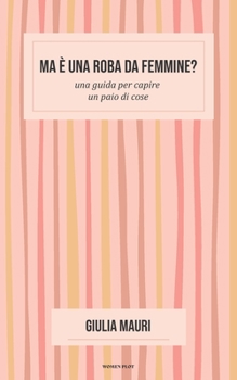 Paperback Ma è una roba da femmine?: Una guida per capire un paio di cose [Italian] Book
