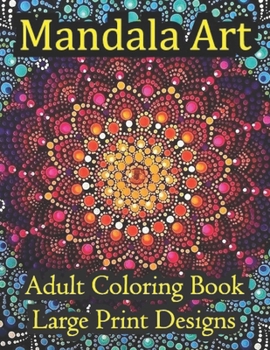 Paperback Mandala Art Adult Coloring Book Large Print Designs: Amazing mandala pattern is a flower book in comfortable color for adults Book