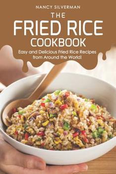 Paperback The Fried Rice Cookbook: Easy and Delicious Fried Rice Recipes from Around the World! Book