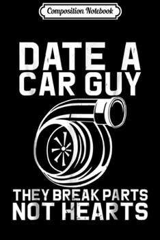 Paperback Composition Notebook: Date A Car Guy They Break Parts Not Hear Car Mechanic Journal/Notebook Blank Lined Ruled 6x9 100 Pages Book