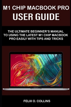 Paperback M 1 Chip Macbook Pro User Guide: The Ultimate Beginner's Manual to Using the Latest M 1 Chip Macbook Pro with Tips and Tricks Book
