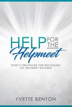 Paperback Help for the Helpmeet: God's Strategies for Becoming His Helpmeet Suitable Book