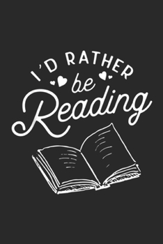 I'd Rather be Reading: I'd Rather be Reading Book Lover Gift for Readers Journal/Notebook Blank Lined Ruled 6x9 100 Pages