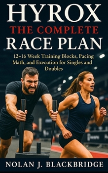 Paperback HYROX: The Complete Race Plan: 12–16 Week Training Blocks, Pacing Math, and Execution for Singles and Doubles Book