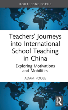 Hardcover Teachers' Journeys into International School Teaching in China: Exploring Motivations and Mobilities Book