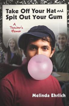 Paperback Take Off Your Hat and Spit Out Your Gum: A Teacher's Memoir Book