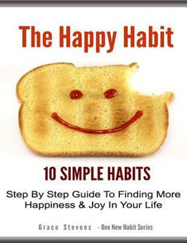 Paperback The Happy Habit: 10 Simpe Steps To Find More Happiness In Your Life Book