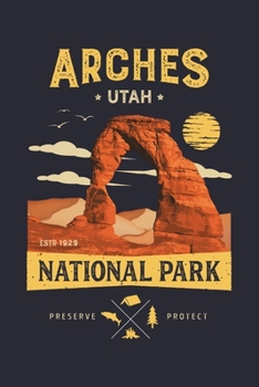 Paperback Arches Utah ESTD 1929 National Park Preserve Protect: Arches National Park Lined Notebook, Journal, Organizer, Diary, Composition Notebook, Gifts for Book