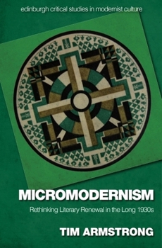 Hardcover Micromodernism: Rethinking Literary Renewal in the Long 1930s Book
