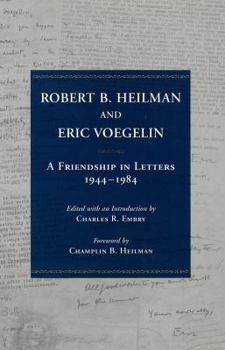Hardcover Robert B. Heilman and Eric Voegelin: A Friendship in Letters, 1944-1984 Book