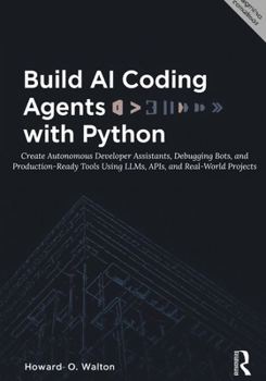 Paperback Build AI Coding Agents with Python: Create Autonomous Developer Assistants, Debugging Bots, and Production-Ready Tools Using LLMs, APIs, and Real-Worl Book