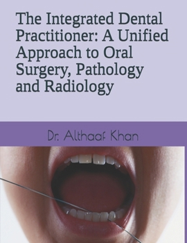 The Integrated Dental Practitioner: A Unified Approach to Oral Surgery, Pathology and Radiology