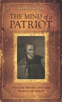 The Mind of a Patriot: Patrick Henry and the World of Ideas