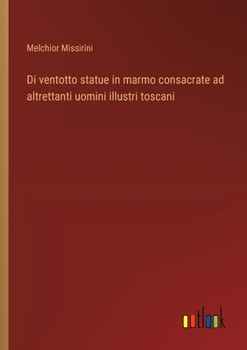 Paperback Di ventotto statue in marmo consacrate ad altrettanti uomini illustri toscani [Italian] Book