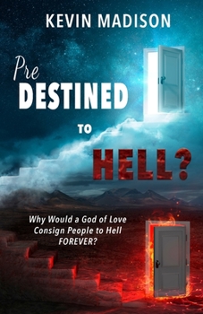 Paperback Predestined to Hell?: Why Would a God of Love Consign People to Hell FOREVER? Book