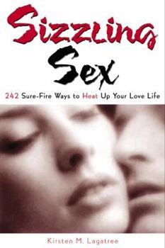 Hardcover Sizzling Sex: 242 Sure-Fire Ways to Heat Up Your Life Book