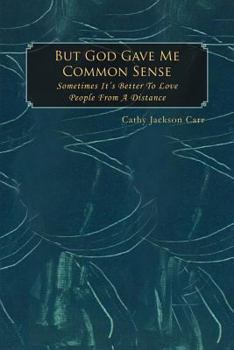 Paperback But God Gave Me Common Sense: Sometimes It's Better to Love Book