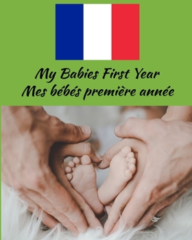 Paperback My Babies First Year Mes b?b?s premi?re ann?e: Beautiful Color Keepsake Journal For Your Babies First Year Beautiful Gift For Your French Heritage Book